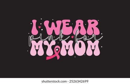 I Wear Pink For My Mom Sublimation T-Shirt Design