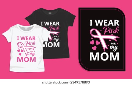 I wear pink for my mom typography t-shirt design