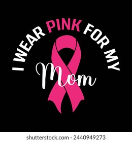 I Wear Pink For My Mom Vector T-shirt Design Vector Illustration