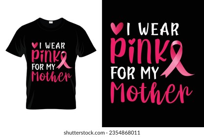 I wear pink for my Mother pink ribbon Breast Cancer Awareness Month T shirt Design svg