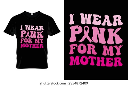I wear pink for my Mother pink ribbon Groovy Breast Cancer Awareness Month T shirt Design || Breast Cancer Awareness Groovy t shirt design. svg