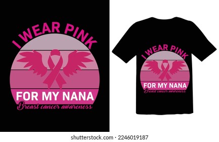 i wear pink for my nana Breast cancer awareness T shirt Desiogn File, pink color SVG t shirt. Gift t shirt design for men.