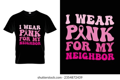 I wear pink for my Neighbor pink ribbon Groovy Breast Cancer Awareness Month T shirt Design || Breast Cancer Awareness Groovy t shirt design. svg