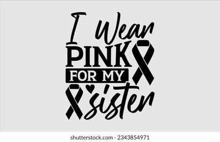 Uso rosa para mi hermana - Cáncer de Mama T shart Bundle, SVG de Cáncer, Conciencia sobre el Cáncer, Descarga Instantánea, Cinta, Camiseta contra el Cáncer de Mama, archivos cortados, Cricut, Silhouette.