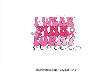 I Wear Pink For My Sister Sublimation T-Shirt Design