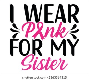  I Wear Pink For My Sister T-shirt, Cancer Saying T-shiet, Breast Cancer SVG, Cut File For Cricut, Cancer Funny Quotes, Cancer Shirt svg