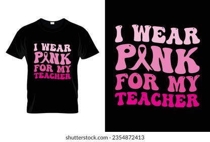 I wear pink for my Teacher pink ribbon Groovy Breast Cancer Awareness Month T shirt Design || Breast Cancer Awareness Groovy t shirt design. svg