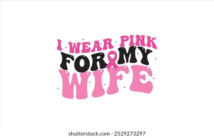 I Wear Pink For My Wife Cancer Awareness Retro T-Shirt Design