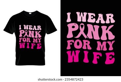 I wear pink for my Wife pink ribbon Groovy Breast Cancer Awareness Month T shirt Design || Breast Cancer Awareness Groovy t shirt design. svg