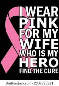 I wear pink for my wife who is my hero vector art design, EPS file. design file for T-shirt. SVG, EPS cuttable design file