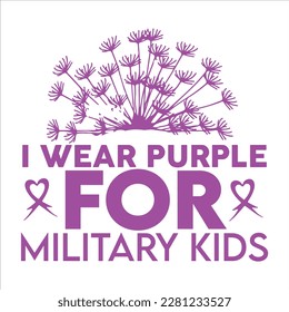 I Wear Purple For Military Kids, Purple up for military kids dandelion flower vector cancer awareness Month of the Military Child typography t-shirt design veterans shirt