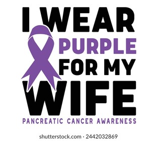 I Wear Purple For My Wife,Breast Cancer Awareness,Cancer Quotes,Cancer Survivor,Breast Cancer Fighter,Childhood Cancer Awareness,Fight Cancer,Cancer T-Shirt,Cancer Warrior,Cut File