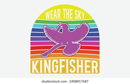 Wear the Sky Kingfisher -Kingfisher Retro Sunset T-Shirt Designs, Know Your Worth, Sometimes It's Okay To Look Back, Hand Drawn Lettering Typography Quotes Chalk Effect, For Hoodie, Banner, And Wall.