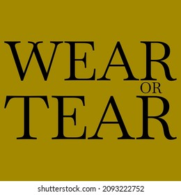 Wear or tear. Vector placard with the lettering. Template for card, poster, banner, print for t-shirt, pin, badge, patch.