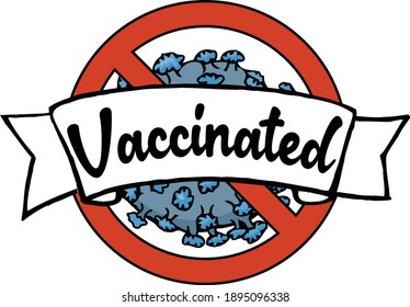 Wear this badge with pride to show everyone that you have been vaccinated against covid.  This design features a banner that reads vaccinated with the coronavirus crossed out in the background. 
 svg