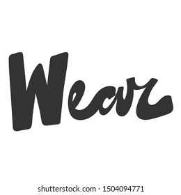 Wear. Vector hand drawn illustration with cartoon lettering. Good as a sticker, video blog cover, social media message, gift cart, t shirt print design.
