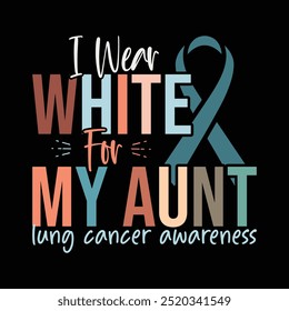 I Wear White For My Aunt Lung Cancer Awareness