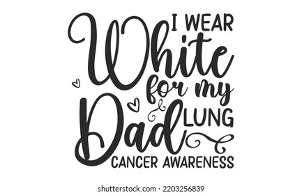 I wear white for my dad lung cancer awareness- Dragonfly T shirt and SVG Design, Cut Files for Circuit SVG, Modern calligraphy, Entering and decoration vector, SVG Files for Circuit, Poster, EPS 10