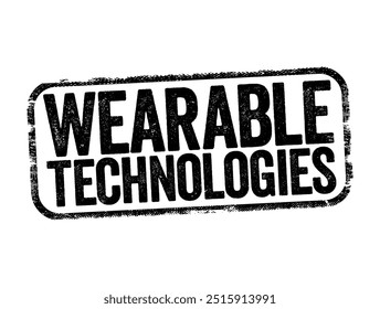 Wearable Technology is any technology that is designed to be used while worn, text stamp concept background