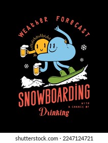 Weather forecast - snowboarding with a chance of drinking.