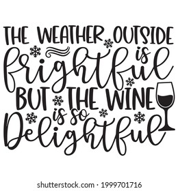 the weather outside is frightful but the wine delightful background inspirational positive quotes, motivational, typography, lettering design