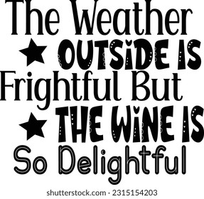 The Weather Outside Is Frightful But The Wine Is So Delightful vector art work file this is on eps