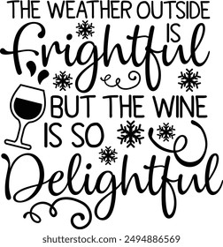 The Weather Outside Is Frightful But The Wine Is So Delightful Winter Wine Lover Typography Design