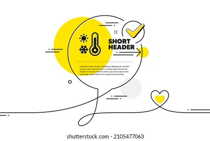 Weather thermometer icon. Continuous line check mark chat bubble. Winter snowflake, sun sign. Temperature symbol. Weather thermometer icon in chat comment. Talk with heart banner. Vector