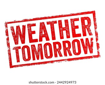Weather Tomorrow - the meteorological conditions expected to occur during the upcoming day, text concept stamp