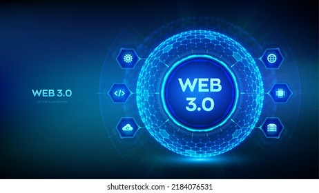 Web 3.0. New generation of the Internet abstract concept. Block chain decentralized technology. Digital communication, AI and virtual technology. Hexagonal grid sphere background. Vector illustration.