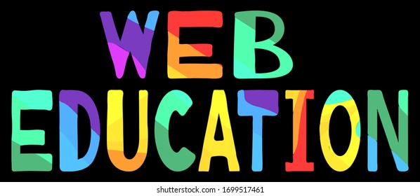 Web Education. Multicolored bright funny cartoon isolated inscription. Colorful doodle letters on black. Distance Web Education for web, advertising, print, booklet, banner, flyer. Stock vector image.