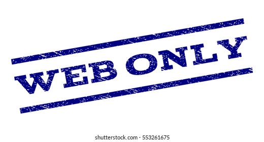 Web Only watermark stamp. Text tag between parallel lines with grunge design style. Rubber seal stamp with dust texture. Vector navy blue color ink imprint on a white background.