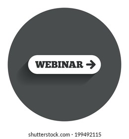 Webinar with arrow sign icon. Web study symbol. Website e-learning navigation. Circle flat button with shadow. Modern UI website navigation. Vector