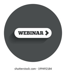 Webinar with arrow sign icon. Web study symbol. Website e-learning navigation. Circle flat button with shadow. Modern UI website navigation. Vector