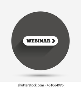 Webinar with arrow sign icon. Web study symbol. Website e-learning navigation. Circle flat button with shadow. Vector