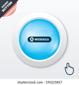 Webinar web camera sign icon. Online Web study symbol. Website e-learning navigation. Blue shiny button. Modern UI website button with hand cursor pointer. Vector