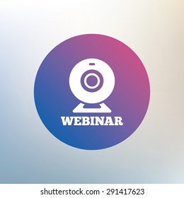 Webinar web camera sign icon. Online Web study symbol. Website e-learning navigation. Icon on blurred background. Vector