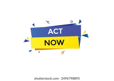 website, act now, button, learn, stay, tuned, level, sign, speech, bubble  banner, modern, symbol, click. 
