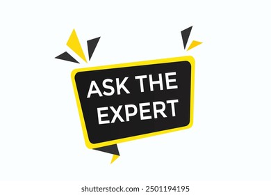 website, ask the expert,  button, learn, stay, tuned, level, sign, speech, bubble  banner, modern, symbol, click. 
