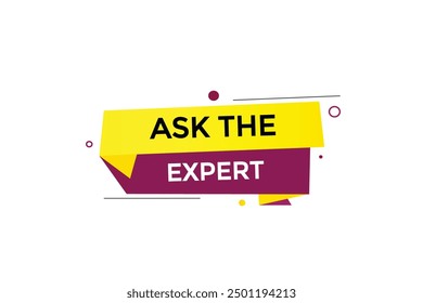 website, ask the expert,  button, learn, stay, tuned, level, sign, speech, bubble  banner, modern, symbol, click. 
