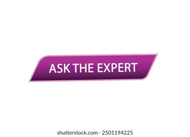 website, ask the expert,  button, learn, stay, tuned, level, sign, speech, bubble  banner, modern, symbol, click. 

