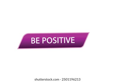website, be positive,  button, learn, stay, tuned, level, sign, speech, bubble  banner, modern, symbol, click. 
