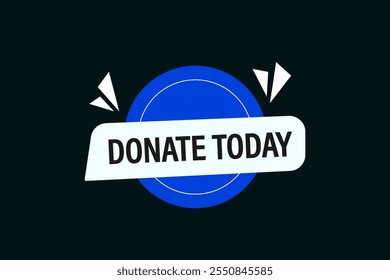 website, donate today, cancel, charge, button, learn, stay, template, tuned, design, level, sign, speech, bubble  banner, modern, symbol, click. 
