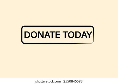 website, donate today, cancel, charge, button, learn, stay, template, tuned, design, level, sign, speech, bubble  banner, modern, symbol, click. 
