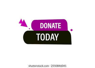 website, donate today, cancel, charge, button, learn, stay, template, tuned, design, level, sign, speech, bubble  banner, modern, symbol, click. 
