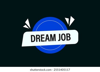 website, dream job, cancel, charge, button, learn, stay, template, tuned, design, level, sign, speech, bubble banner, modern, symbol, click. 
