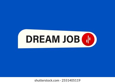 website, dream job, cancel, charge, button, learn, stay, template, tuned, design, level, sign, speech, bubble banner, modern, symbol, click. 
