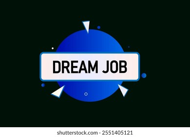 website, dream job, cancel, charge, button, learn, stay, template, tuned, design, level, sign, speech, bubble banner, modern, symbol, click. 
