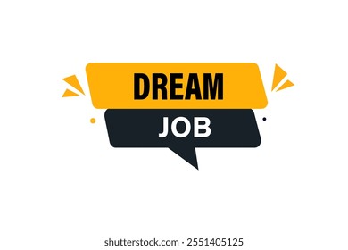 website, dream job, cancel, charge, button, learn, stay, template, tuned, design, level, sign, speech, bubble banner, modern, symbol, click. 
