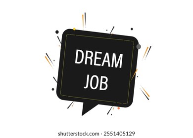 website, dream job, cancel, charge, button, learn, stay, template, tuned, design, level, sign, speech, bubble banner, modern, symbol, click. 
